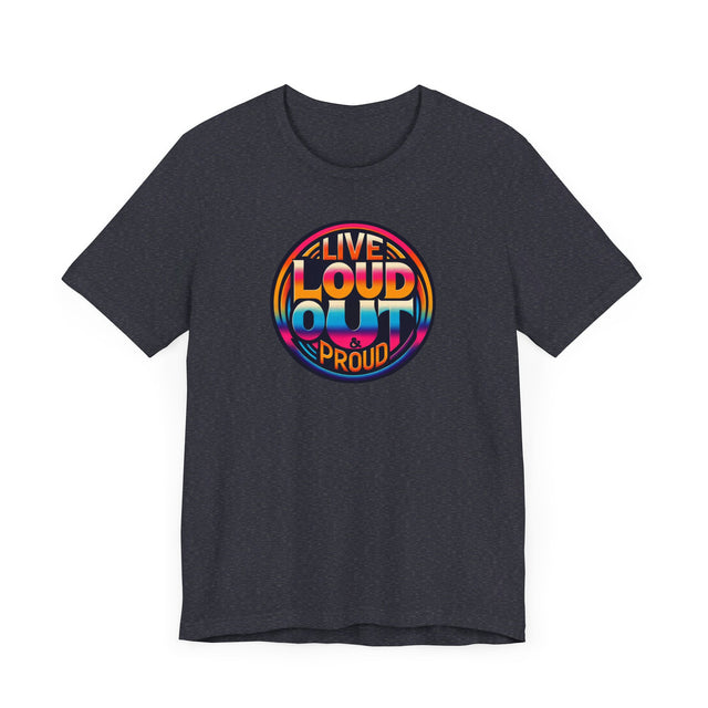 Live Loud Out & Proud T-shirt, LGBTQ+ Tee, Pride Shirt