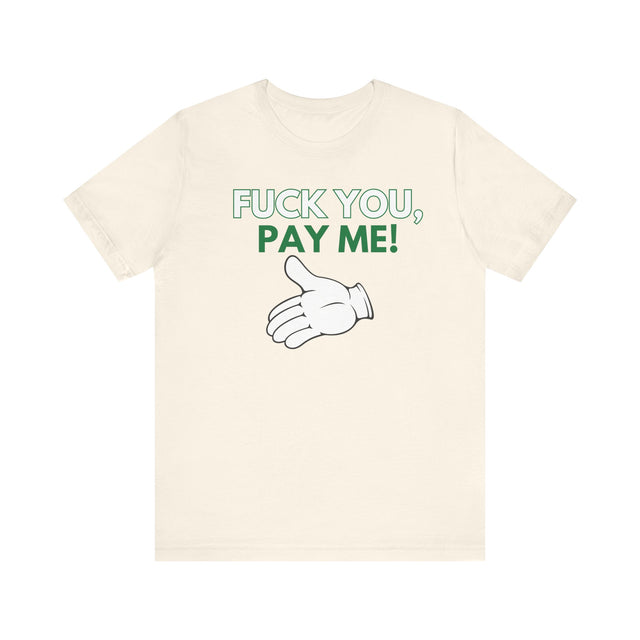 Fuck You, Pay me Tshirt, Get paid tshirt, Funny Tshirt, Sarcastic Tshirt