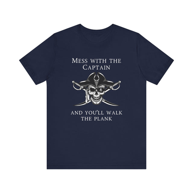Mess with the Captain and you'll walk the plank Tshirt, Nautical Tshirt, Boating shirt, Captain Shirt, Nautical Gift, boating Gift, Dad Gift