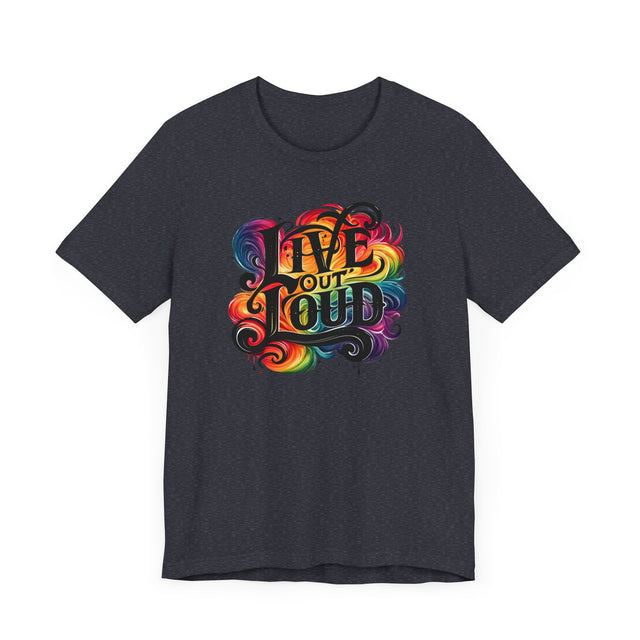 Live Out Loud T-shirt, LGBTQ+ Tee, Pride Shirt
