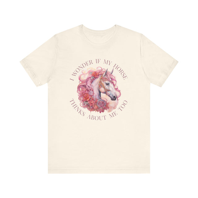 I wonder if my horse thinks about me too, Horse Owner Gift, Equestrian Shirt, Farm Girl Shirt, Horse Owner Shirt, Funny Horse Shirt, Stables