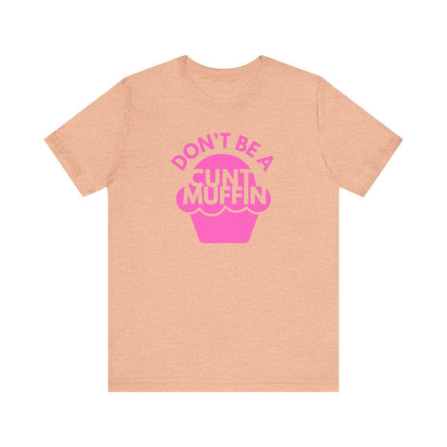 Don't be a cunt muffin tshirt, Sarcastic Tshirt, Funny Tshirt, Abrasive but funny shirt