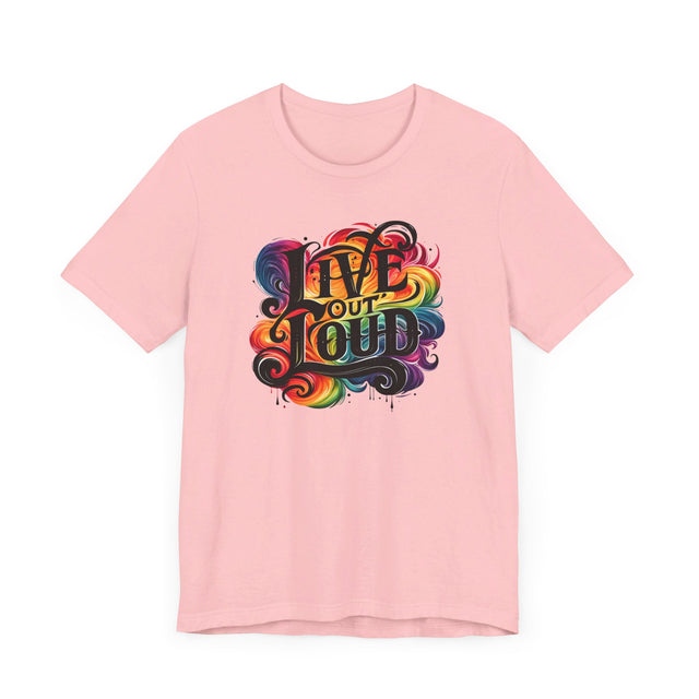 Live Out Loud T-shirt, LGBTQ+ Tee, Pride Shirt