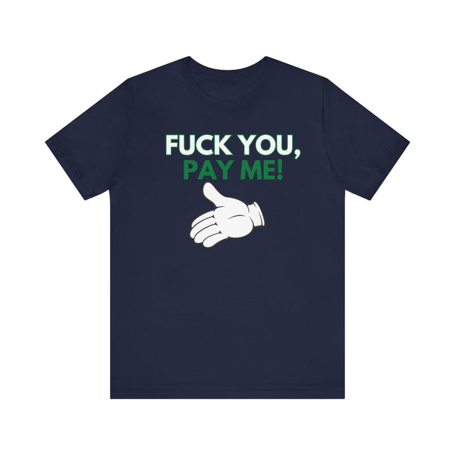 Fuck You, Pay me Tshirt, Get paid tshirt, Funny Tshirt, Sarcastic Tshirt