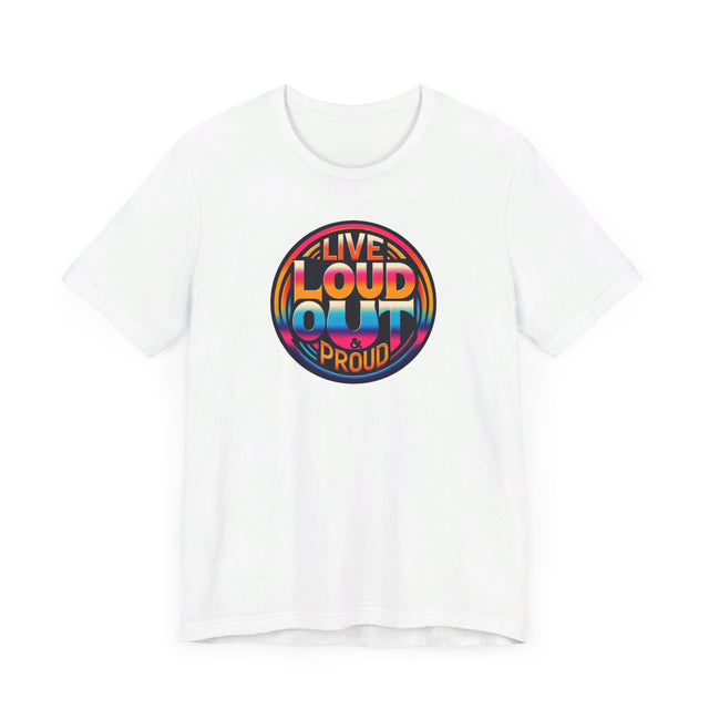 Live Loud Out & Proud T-shirt, LGBTQ+ Tee, Pride Shirt