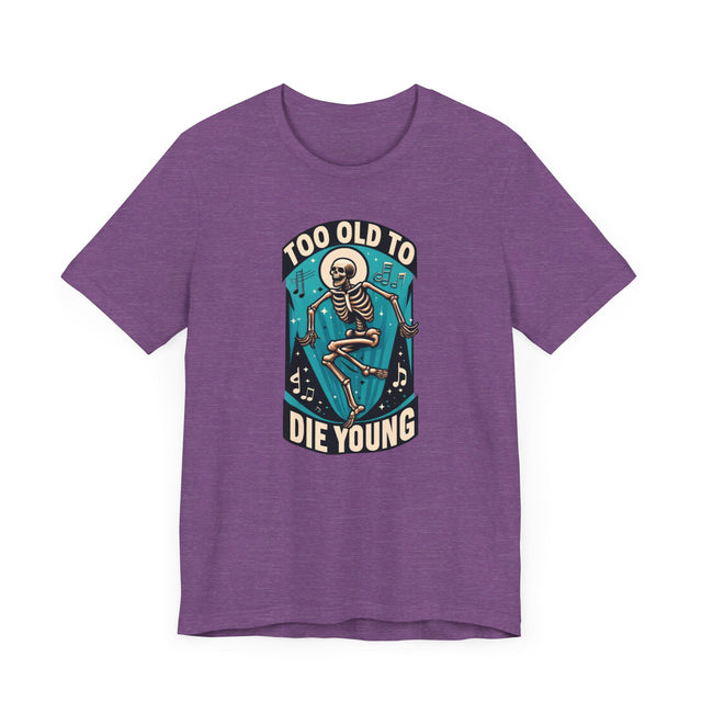 Too Old To Die Young, Birthday Shirt