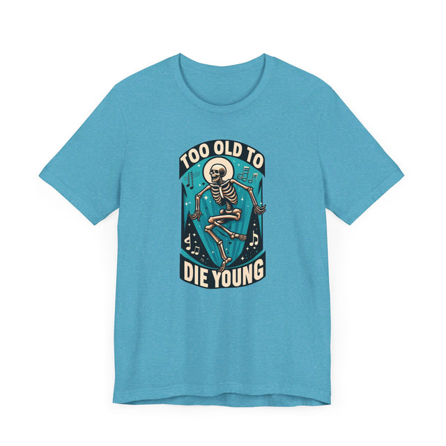 Too Old To Die Young, Birthday Shirt