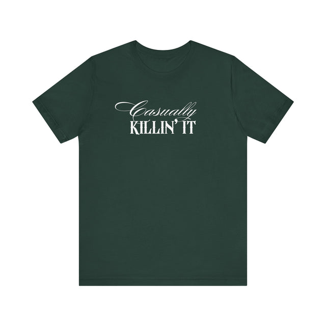 Casually Killin' it Tshirt, funny tshirt, sarcastic tshirt