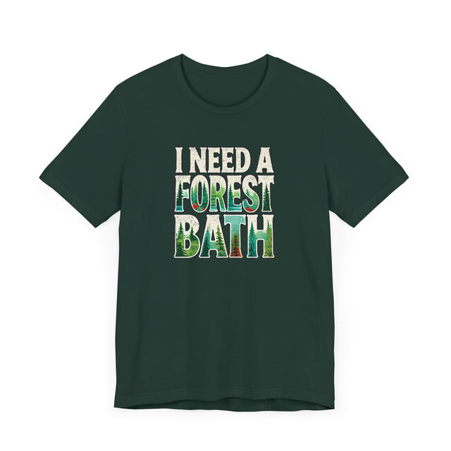 I Need A Forest Bath Shirt, Forest Bathing T-shirt, Nature Tee