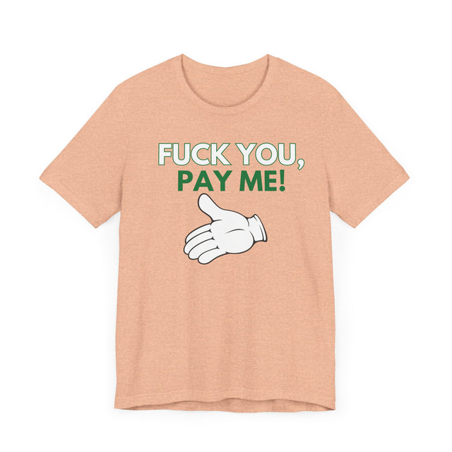 Fuck You, Pay me Tshirt, Get paid tshirt, Funny Tshirt, Sarcastic Tshirt