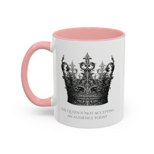 The Queen is NOT Accepting an Audience Today mug, Funny Gift for her, Mothers Day Gift, Queen Bee Gift, Queen Gift, Mom Gift, Wife Gift