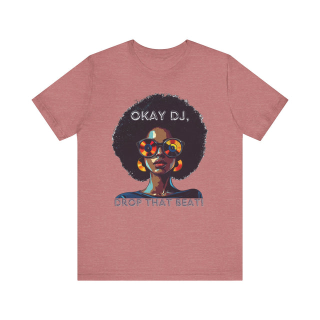 Okay DJ, Drop That Beat! Tee, Hip Hop T-shirt, Disco Queen T-shirt