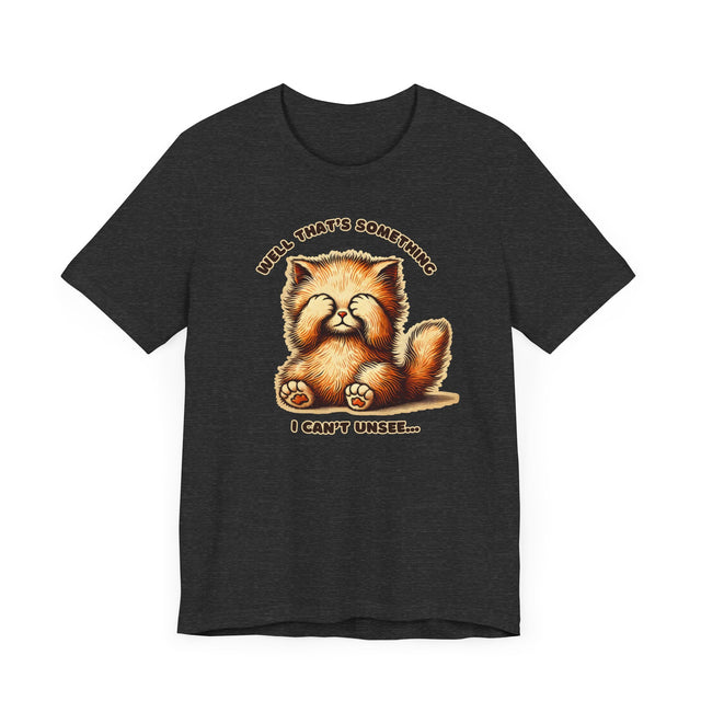 Well That's Something I Can't Unsee tee, Cute Kitten Tshirt
