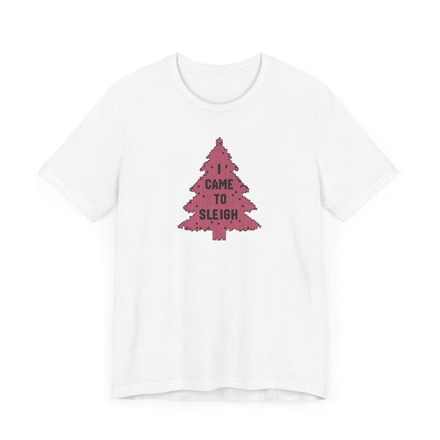 I Came To Sleigh T-shirt, Christmas Shirt