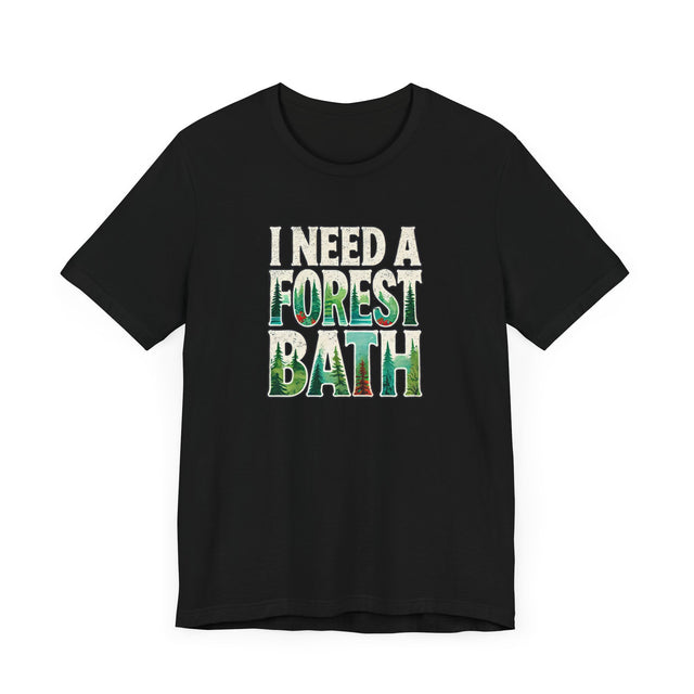 I Need A Forest Bath Shirt, Forest Bathing T-shirt, Nature Tee