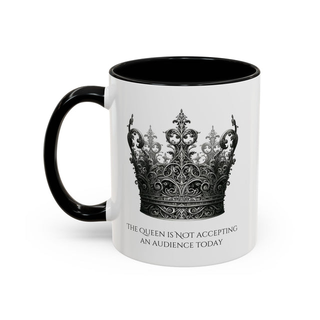The Queen is NOT Accepting an Audience Today mug, Funny Gift for her, Mothers Day Gift, Queen Bee Gift, Queen Gift, Mom Gift, Wife Gift
