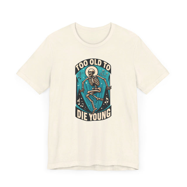 Too Old To Die Young, Birthday Shirt
