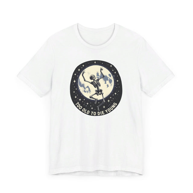 Too Old To Die Young Moon Dance, Birthday Shirt