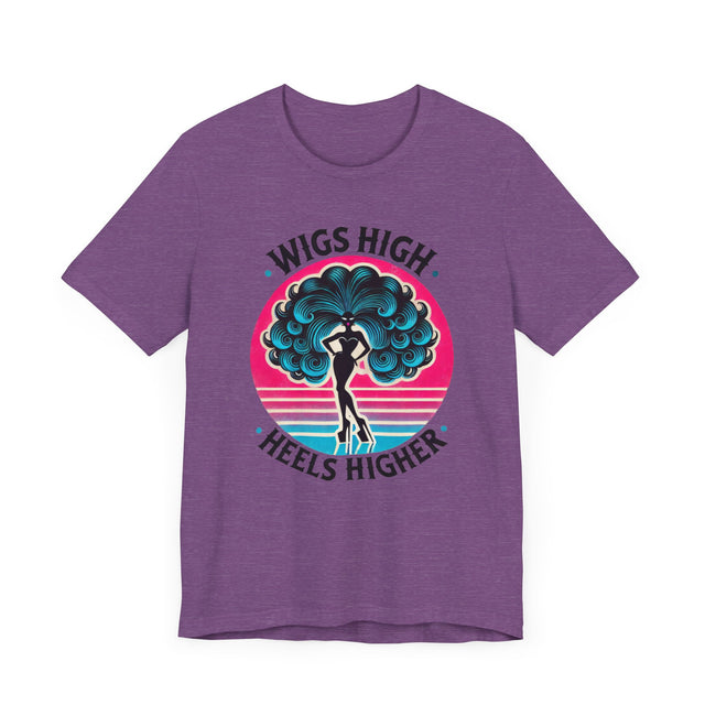 Wigs High Heels Higher Drag T-shirt, LGBTQ+ Tee, Drag Fan Gift