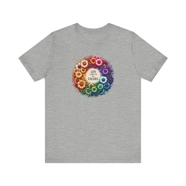 Life Comes in All Colors,Pride Shirt, Rainbow Flower T-shirt,Pride Parade T shirt,LGBTQ+,Queer