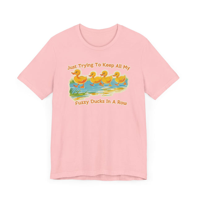 Just Trying to Keep All My Fuzzy Ducks in a Row tee, Cute Ducklings Tshirt