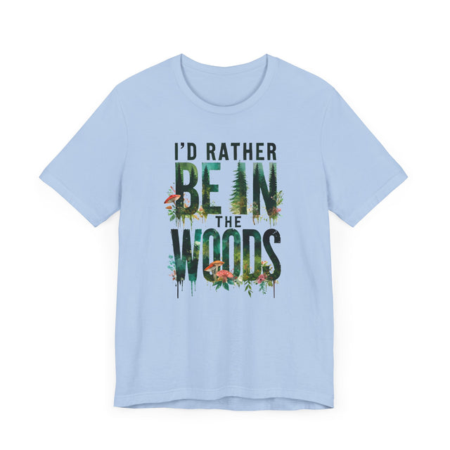 I'd Rather Be In The Woods Shirt, Forest T-shirt, Nature Tee