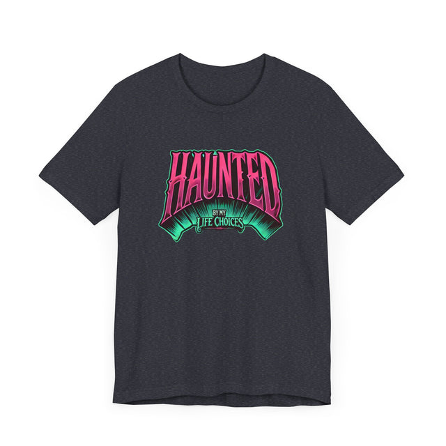 Haunted by my life choices T-shirt, Halloween Shirt