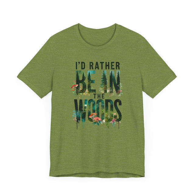 I'd Rather Be In The Woods Shirt, Forest T-shirt, Nature Tee