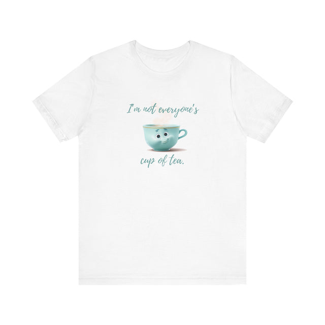 I'm not everyone's cup of tea T-shirt, Funny Tshirt, Sarcastic tee, Cute tee