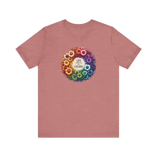 Life Comes in All Colors,Pride Shirt, Rainbow Flower T-shirt,Pride Parade T shirt,LGBTQ+,Queer