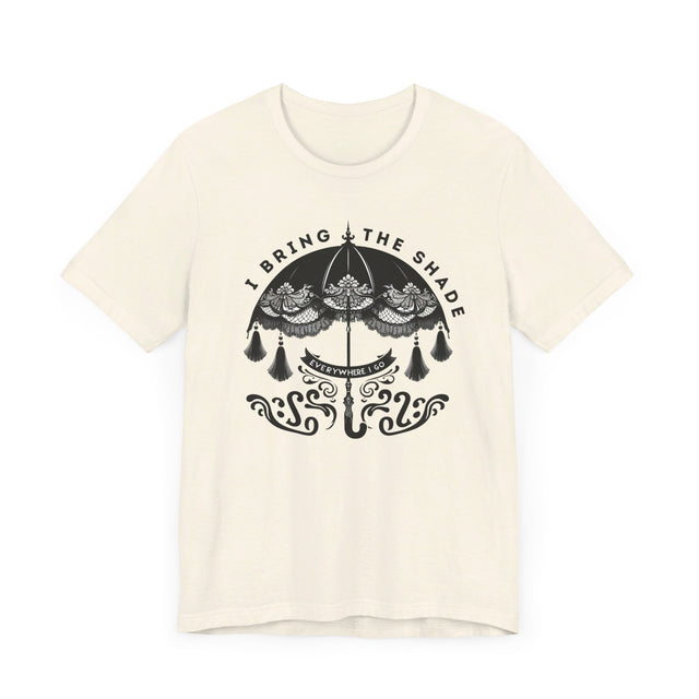 I Bring The Shade Everywhere I Go Shirt, Drag Shirt, Throwing Shade Tee