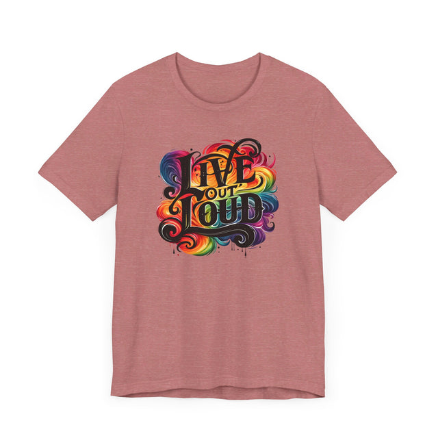 Live Out Loud T-shirt, LGBTQ+ Tee, Pride Shirt