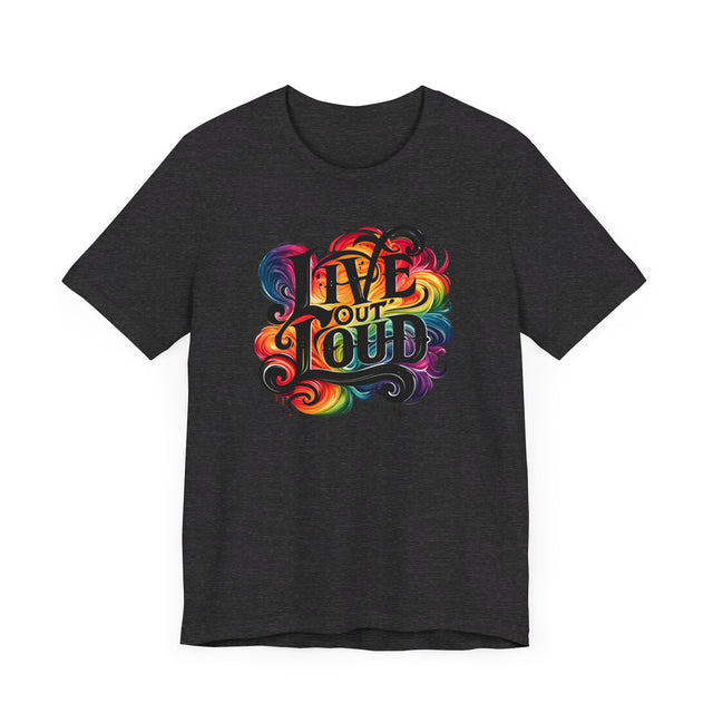 Live Out Loud T-shirt, LGBTQ+ Tee, Pride Shirt