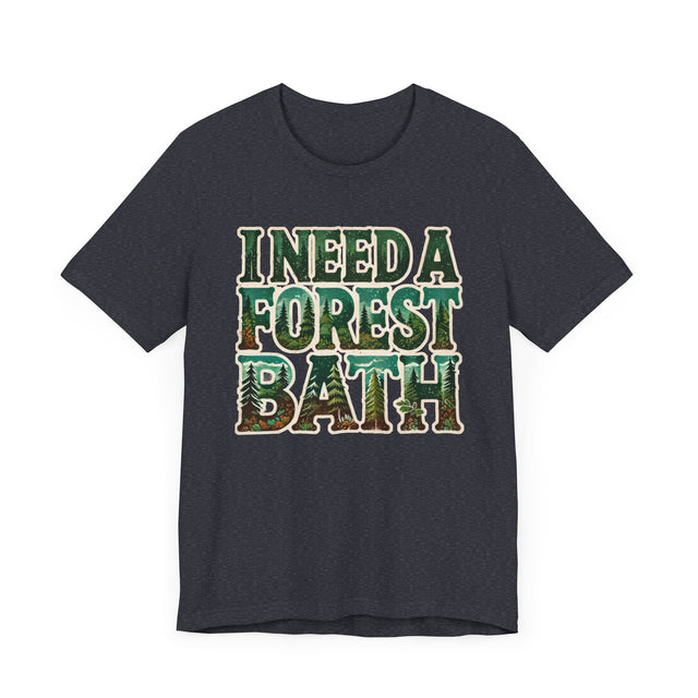 I Need A Forest Bath Shirt, Forest Bathing T-shirt, Nature Tee