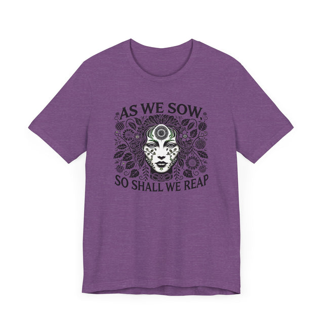 As We Sow So Shall We Reap Tee, Karma T-shirt, Gardening T-shirt