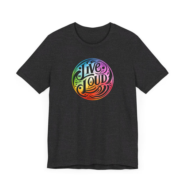 Live Loud T-shirt, LGBTQ+ Tee, Pride Shirt