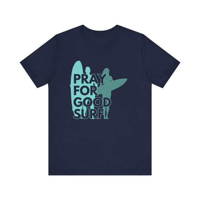 Pray for Good Surf Tshirt, Surfer Tshirt, California Dreaming Tshirt, Catch the wave tshirt