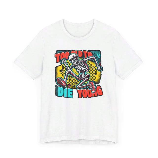Too Old To Die Young Skanking Skeleton, Birthday Shirt