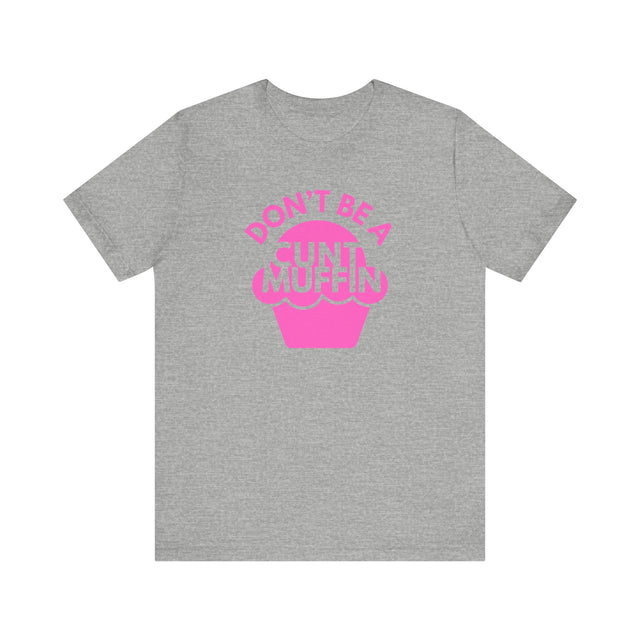 Don't be a cunt muffin tshirt, Sarcastic Tshirt, Funny Tshirt, Abrasive but funny shirt