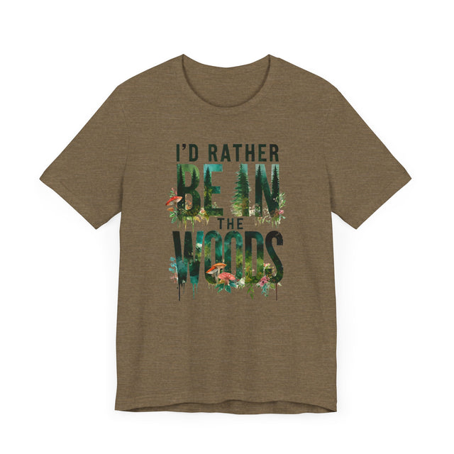 I'd Rather Be In The Woods Shirt, Forest T-shirt, Nature Tee