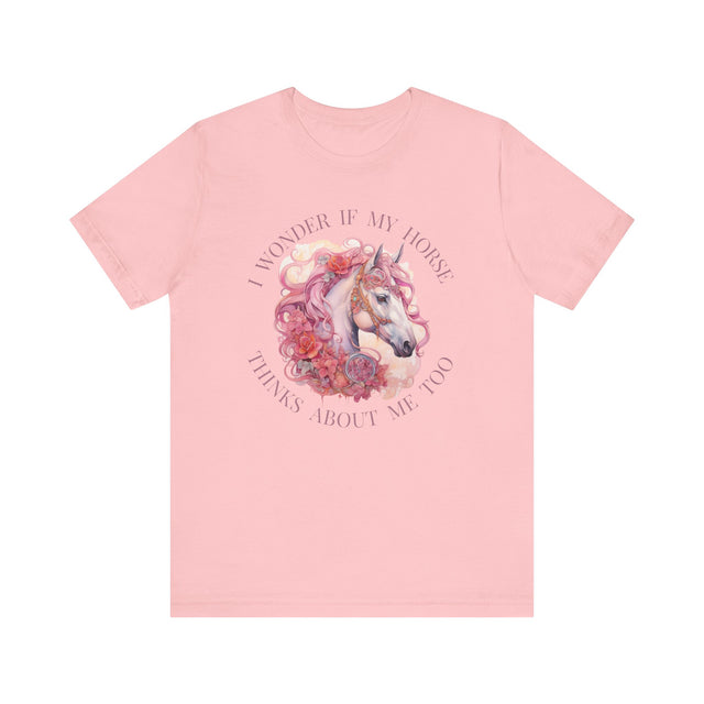 I wonder if my horse thinks about me too, Horse Owner Gift, Equestrian Shirt, Farm Girl Shirt, Horse Owner Shirt, Funny Horse Shirt, Stables