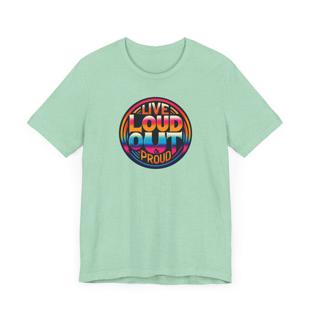 Live Loud Out & Proud T-shirt, LGBTQ+ Tee, Pride Shirt
