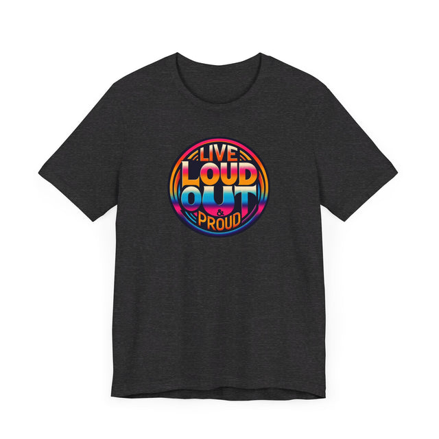 Live Loud Out & Proud T-shirt, LGBTQ+ Tee, Pride Shirt