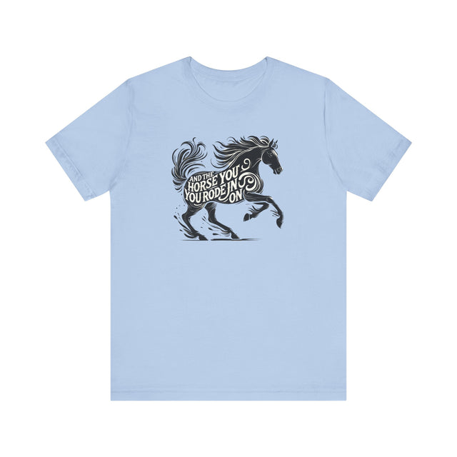 Parting Words T-Shirt, And The Horse You Rode In On T-Shirt, Funny Tee, Sarcastic T-Shirt, Witty Shirt