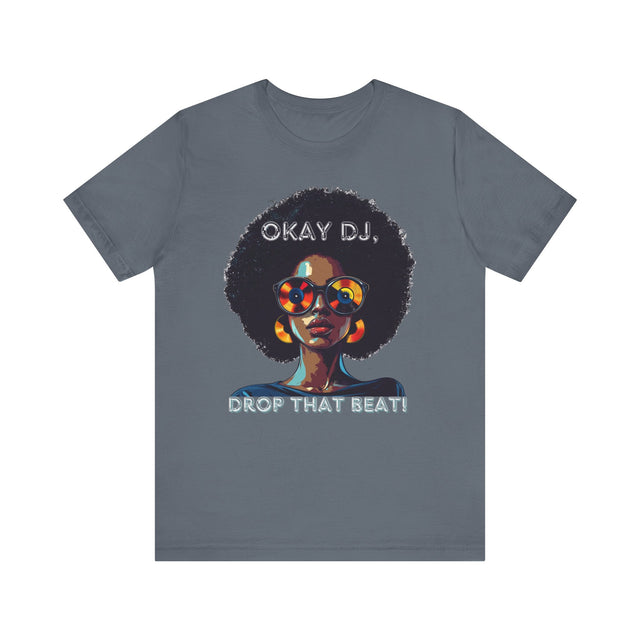 Okay DJ, Drop That Beat! Tee, Hip Hop T-shirt, Disco Queen T-shirt