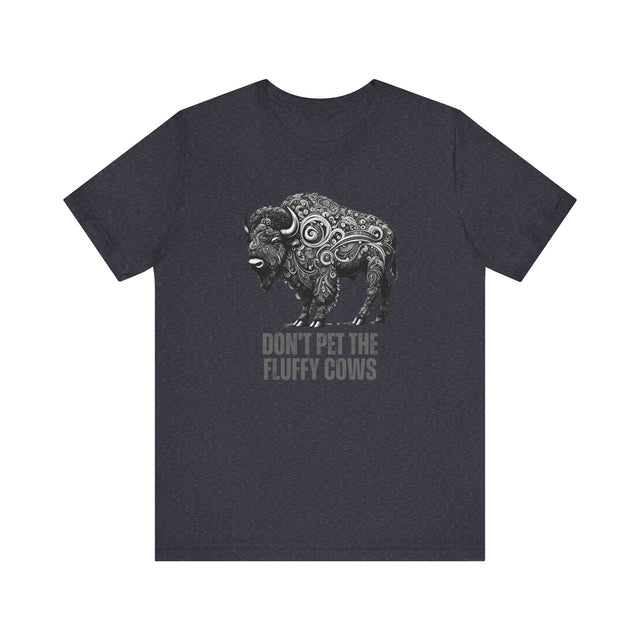 "Don't pet the fluffy cows" tshirt, Sarcastic tshirt, Funny Bison tshirt