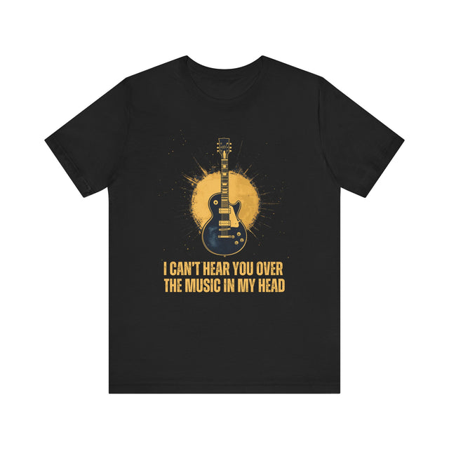 I Can't Hear You Over The Music In My Head T-Shirt, Music Lover T-shirt, Musician Tee, Music Shirt