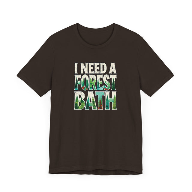 I Need A Forest Bath Shirt, Forest Bathing T-shirt, Nature Tee