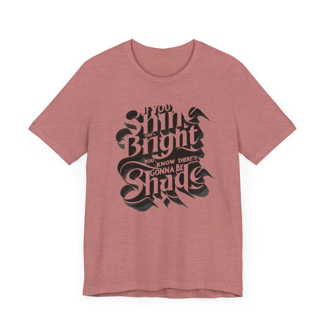 If You Shine This Bright You Know There's Gonna Be Shade T-shirt, Drag Race Top, Pride Parade Tee