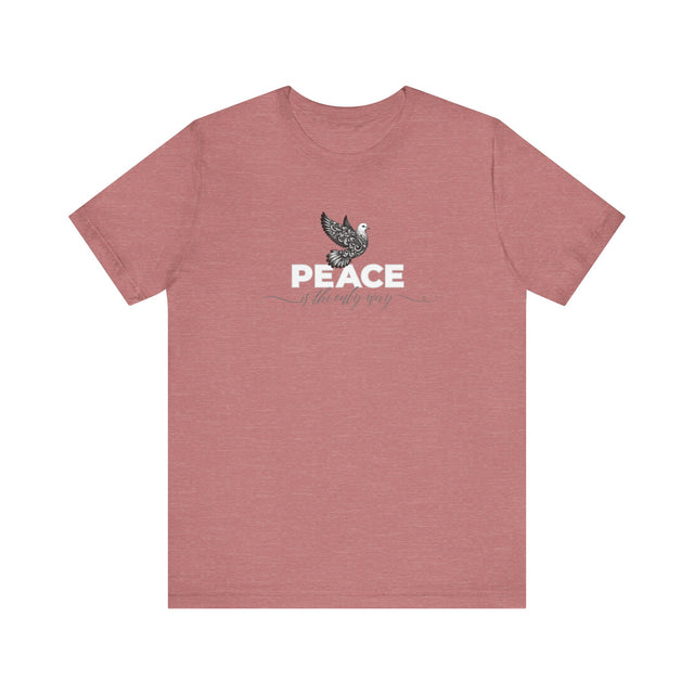 Peace Shirt, Peace Dove Shirt, Peace is the only way shirt, Peace Advocate shirt, non-violence, Peace is the solution, Peace is the answer